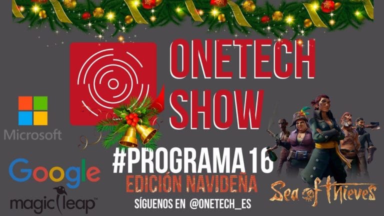 OneTech Show Especial Navidad, Google, Magic Leep One, Sea of Thieves y más